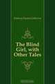 The Blind Girl, with Other Tales, Embury Emma Catherine 