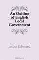 An Outline of English Local Government, Jenks Edward 