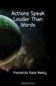 Actions Speak Louder Than Words, Festetits Kate Neely 