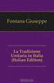 La Tradizione Unitaria in Italia (Italian Edition), Fontana Giuseppe 
