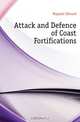 Attack and Defence of Coast Fortifications, Maguire Edward 