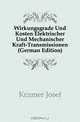 Wirkungsgrade Und Kosten Elektrischer Und Mechanischer Kraft-Transmissionen (German Edition), Kramer Josef 