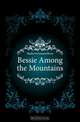 Bessie Among the Mountains, Mathews Joanna Hooe 