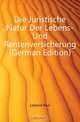 Die Juristische Natur Der Lebens- Und Rentenversicherung (German Edition), Laband Paul 