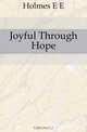 Joyful Through Hope, E. E. Holmes 