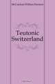 Teutonic Switzerland, McCrackan William Denison 