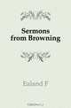 Sermons from Browning, Ealand F 