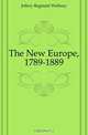 The New Europe, 1789-1889, Jeffery Reginald Welbury 