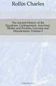 The Ancient History of the Egyptians, Carthaginians, Assyrians, Medes and Persians, Grecians and Macedonians, Volume 2, Charles Rollin 