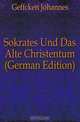 Sokrates Und Das Alte Christentum (German Edition), Geffcken Johannes 