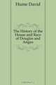 The History of the House and Race of Douglas and Angus, Hume David 
