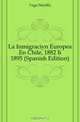 La Inmigracion Europea En Chile, 1882 A 1895 (Spanish Edition), Vega Nicolas 