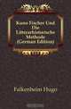 Kuno Fischer Und Die Litterarhistorische Methode (German Edition), Falkenheim Hugo 