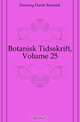 Botanisk Tidsskrift, Volume 25, Forening Dansk Botanisk 