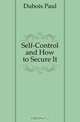 Self-Control and How to Secure It, Dubois Paul 
