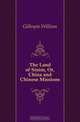 The Land of Sinim, Or, China and Chinese Missions, Gillespie William 