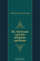 Dr. Newman and his religious opinions, Collette Charles Hastings 