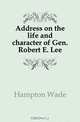 Address on the life and character of Gen. Robert E. Lee, Hampton Wade 