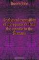 Analytical exposition of the epistle of Paul the apostle to the Romans, Brown John 