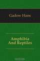 Amphibia And Reptiles, Gadow Hans 