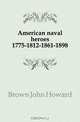 American naval heroes 1775-1812-1861-1898, Brown John Howard 