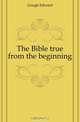 The Bible true from the beginning, Gough Edward 