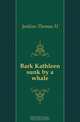 Bark Kathleen sunk by a whale, Thomas H. Jenkins 