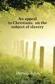 An appeal to Christians, on the subject of slavery, Hersey John 