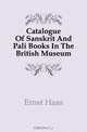 Catalogue Of Sanskrit And Pali Books In The British Museum., Ernst Haas 