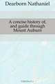 A concise history of, and guide through Mount Auburn, Dearborn Nathaniel 