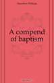 A compend of baptism, Hamilton William 