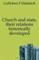 Church and state, their relations historically developed, Geffcken F Heinrich 