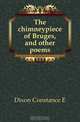 The chimneypiece of Bruges, and other poems, Dixon Constance E. 