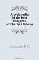 A cyclopedia of the best thoughts of Charles Dickens, Fontaine F. G. 