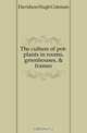 The culture of pot-plants in rooms, greenhouses, & frames, Davidson Hugh Coleman 