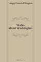 Walks about Washington, Leupp Francis Ellington 