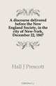 A discourse delivered before the New England Society, in the city of New-York, December 22, 1847, Hall J Prescott 