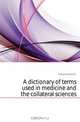 A dictionary of terms used in medicine and the collateral sciences, Hoblyn Richard D. 