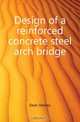 Design of a reinforced concrete steel arch bridge, Dean Stanley 