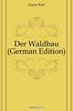 Der Waldbau (German Edition), Gayer Karl 