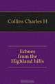 Echoes from the Highland hills, Collins Charles H 