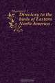 Directory to the birds of Eastern North America .., Maynard C J 