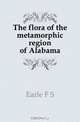 The flora of the metamorphic region of Alabama, Earle F S 