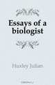 Essays of a biologist, Huxley Julian 