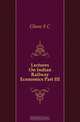 Lectures On Indian Railway Economics Part III, S. C. Ghose 
