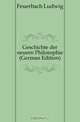 Geschichte der neuern Philosophie (German Edition), Л.А. фон Фейербах 