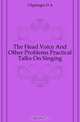 The Head Voice And Other Problems Practical Talks On Singing, Clippinger D. A. 