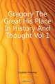 Gregory The Great His Place In History And Thought Vol 1, Dudden FHomes 