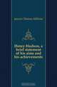 Henry Hudson, a brief statement of his aims and his achievements, Janvier Thomas Allibone 