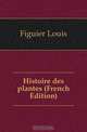 Histoire des plantes (French Edition), Figuier Louis 